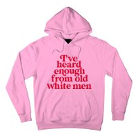 Feminist IVe Heard Enough From Old White Empowerment Hoodie