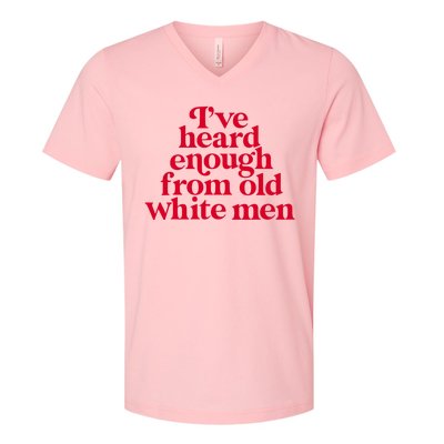 Feminist IVe Heard Enough From Old White Empowerment V-Neck T-Shirt