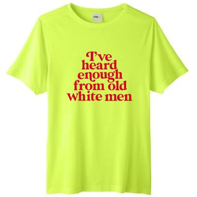 Feminist IVe Heard Enough From Old White Empowerment Tall Fusion ChromaSoft Performance T-Shirt