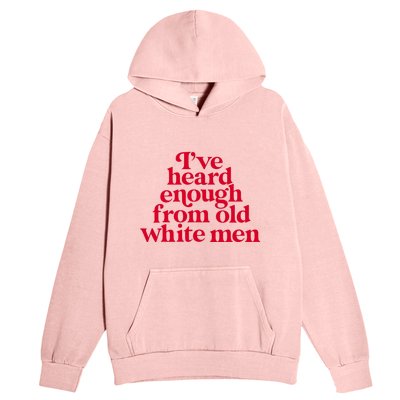 Feminist IVe Heard Enough From Old White Empowerment Urban Pullover Hoodie