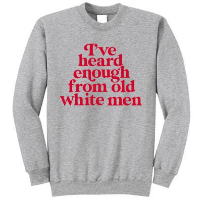 Feminist IVe Heard Enough From Old White Empowerment Sweatshirt