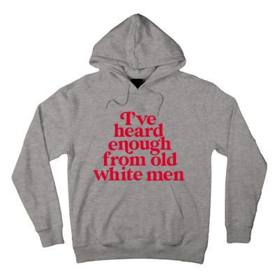 Feminist IVe Heard Enough From Old White Empowerment Tall Hoodie