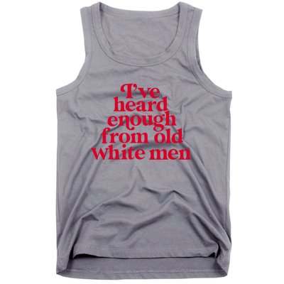 Feminist IVe Heard Enough From Old White Empowerment Tank Top