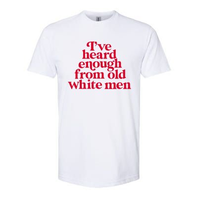 Feminist IVe Heard Enough From Old White Empowerment Softstyle CVC T-Shirt