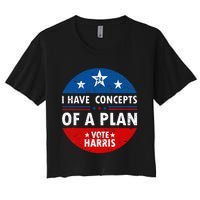 Funny I Have Concepts Of A Plan Harris Walz Waltz 2024 Usa Women's Crop Top Tee