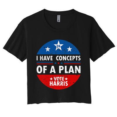 Funny I Have Concepts Of A Plan Harris Walz Waltz 2024 Usa Women's Crop Top Tee