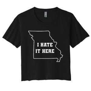 Funny I Hate It Here Missouri Mo State Joke Women's Crop Top Tee