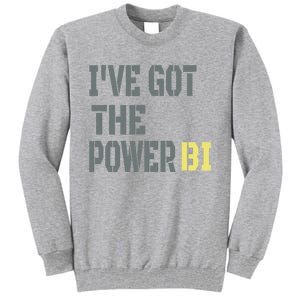 Funny I Have Got The Power Bi Great Tall Sweatshirt