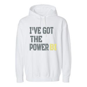 Funny I Have Got The Power Bi Great Garment-Dyed Fleece Hoodie