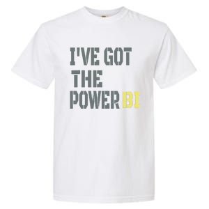 Funny I Have Got The Power Bi Great Garment-Dyed Heavyweight T-Shirt