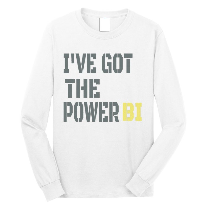 Funny I Have Got The Power Bi Great Long Sleeve Shirt