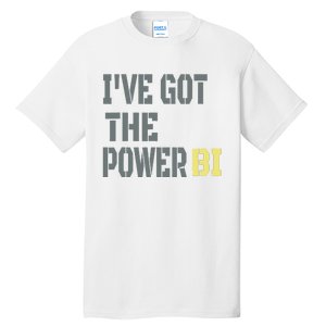 Funny I Have Got The Power Bi Great Tall T-Shirt