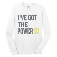 Funny I Have Got The Power Bi Great Tall Long Sleeve T-Shirt