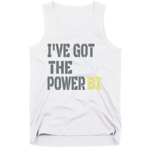 Funny I Have Got The Power Bi Great Tank Top