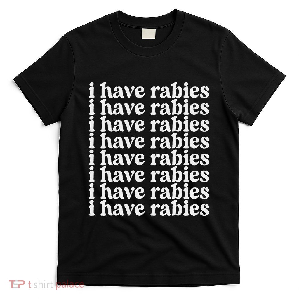 Funny I Have Rabies T-Shirt