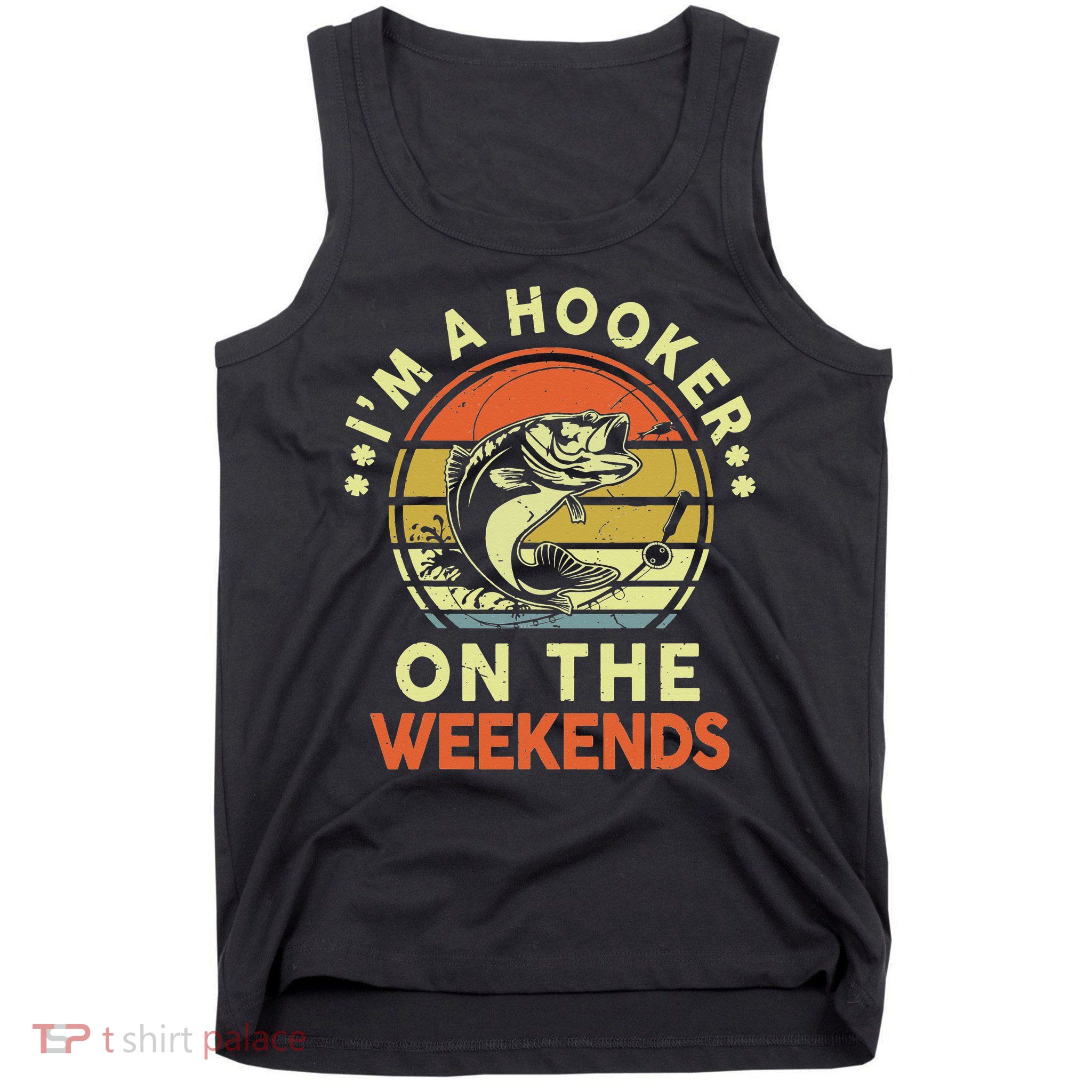 Fishing I'm Hooker On Weekend Fish Pole Tank Top