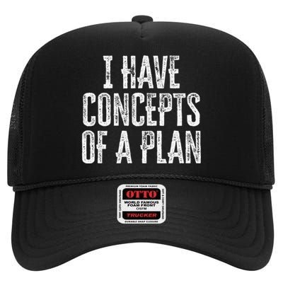 Funny I Have Concepts Of A Plan Gift High Crown Mesh Back Trucker Hat