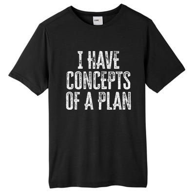 Funny I Have Concepts Of A Plan Gift Tall Fusion ChromaSoft Performance T-Shirt