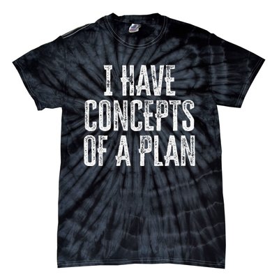 Funny I Have Concepts Of A Plan Gift Tie-Dye T-Shirt