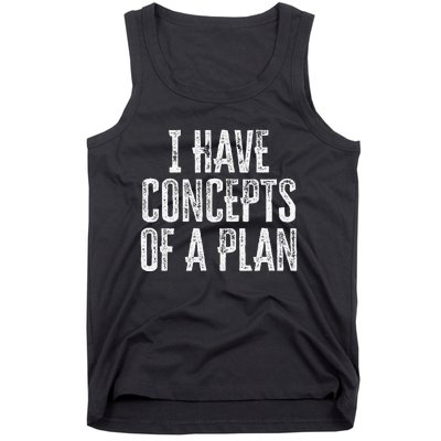 Funny I Have Concepts Of A Plan Gift Tank Top