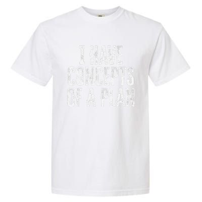 Funny I Have Concepts Of A Plan Gift Garment-Dyed Heavyweight T-Shirt