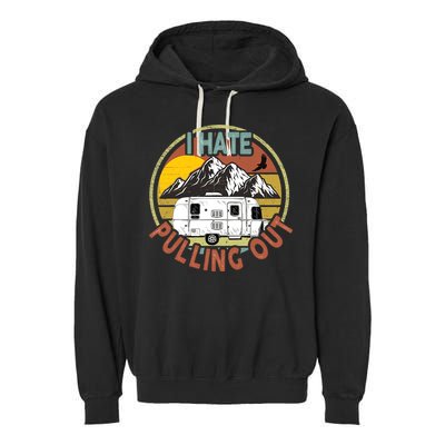 Funny I Hate Pulling Out Retro Vintage Mountains RV Camping Garment-Dyed Fleece Hoodie