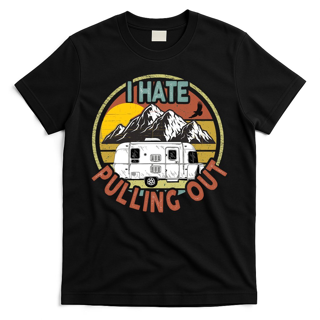 Funny I Hate Pulling Out Retro Vintage Mountains RV Camping T-Shirt