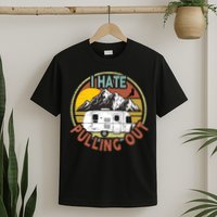 Funny I Hate Pulling Out Retro Vintage Mountains RV Camping T-Shirt