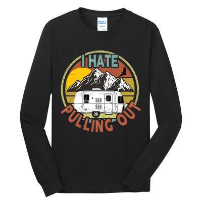 Funny I Hate Pulling Out Retro Vintage Mountains RV Camping Tall Long Sleeve T-Shirt