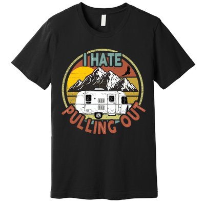 Funny I Hate Pulling Out Retro Vintage Mountains RV Camping Premium T-Shirt