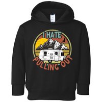 Funny I Hate Pulling Out Retro Vintage Mountains RV Camping Toddler Hoodie