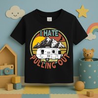 Funny I Hate Pulling Out Retro Vintage Mountains RV Camping Toddler T-Shirt