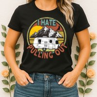 Funny I Hate Pulling Out Retro Vintage Mountains RV Camping Womens T-Shirt
