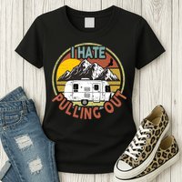 Funny I Hate Pulling Out Retro Vintage Mountains RV Camping Womens T-Shirt