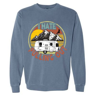 Funny I Hate Pulling Out Retro Vintage Mountains RV Camping Garment-Dyed Sweatshirt