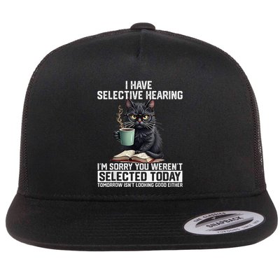 Funny I Have Selective Hearing You Werent Selected Cat Humor Flat Bill Trucker Hat