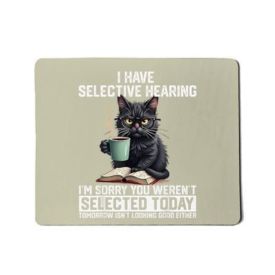 Funny I Have Selective Hearing You Werent Selected Cat Humor Mousepad