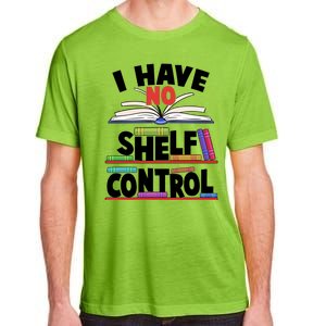 Funny I Have No Shelf Control Reading Fan Book Lover Adult ChromaSoft Performance T-Shirt