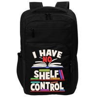 Funny I Have No Shelf Control Reading Fan Book Lover Impact Tech Backpack