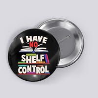 Funny I Have No Shelf Control Reading Fan Book Lover Button