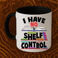 Funny I Have No Shelf Control Reading Fan Book Lover Mug