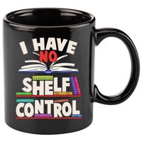Funny I Have No Shelf Control Reading Fan Book Lover 11oz C Handle Ceramic Mug