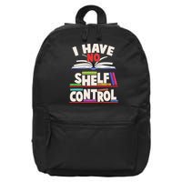 Funny I Have No Shelf Control Reading Fan Book Lover 16 in Basic Backpack