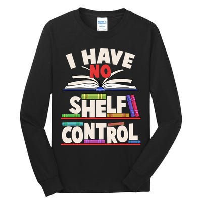 Funny I Have No Shelf Control Reading Fan Book Lover Tall Long Sleeve T-Shirt