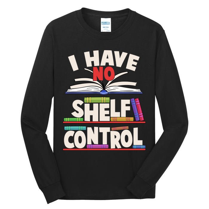 Funny I Have No Shelf Control Reading Fan Book Lover Tall Long Sleeve T-Shirt