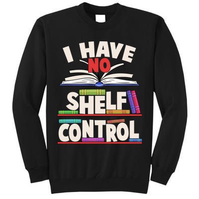 Funny I Have No Shelf Control Reading Fan Book Lover Tall Sweatshirt
