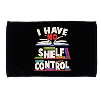 Funny I Have No Shelf Control Reading Fan Book Lover Microfiber Hand Towel