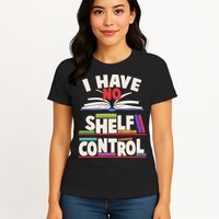 Funny I Have No Shelf Control Reading Fan Book Lover Womens T-Shirt