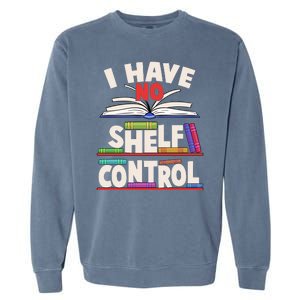 Funny I Have No Shelf Control Reading Fan Book Lover Garment-Dyed Sweatshirt