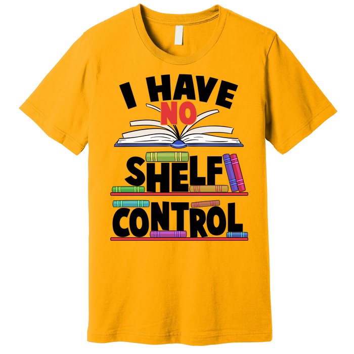 Funny I Have No Shelf Control Reading Fan Book Lover Premium T-Shirt